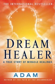 Dream Healer: A True Story of Miracle Healings