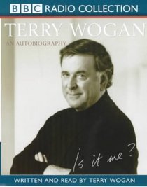 Is it Me?: Terry Wogan - An Autobiography (BBC Radio Collection)