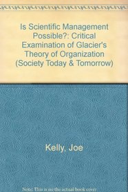 Is Scientific Management Possible?: Critical Examination of Glacier's Theory of Organization (Society Today & Tomorrow)