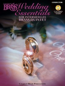 Canadian Brass Wedding Essentials - Conductor (with CD of Performances by The Canadian Brass): 12 Intermediate Pieces for Brass Quintet