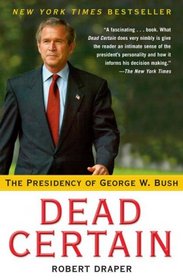 Dead Certain: The Presidency of George W. Bush