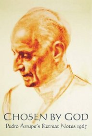 Chosen by God: Pedro Arrupe's Retreat Diary 1965