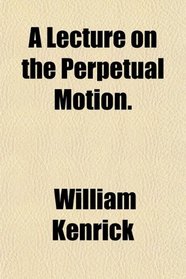 A Lecture on the Perpetual Motion.