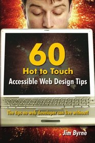 60 hot to touch Accessible Web Design tips ? the tips no web developer can live without!