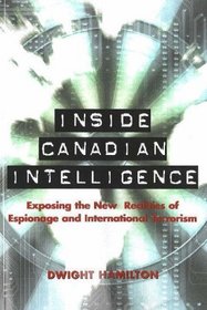 Inside Canadian Intelligence: Exposing the New Realities of Espionage and International Terrorism