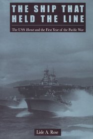 The Ship That Held the Line: The USS Hornet and the First Year of the Pacific War