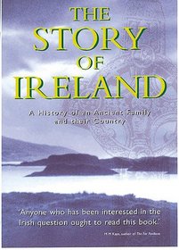 The Story of Ireland: A History of an Ancient Family and Their Country