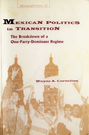 Mexican Politics in Transition: The Breakdown of a One-Party-Dominant Regime ((Monograph Ser.; No. 41))