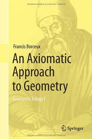 An Axiomatic Approach to Geometry: Geometric Trilogy I