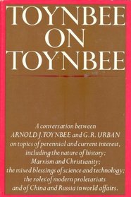 Toynbee on Toynbee: A Conversation Between Arnold J. Toynbee and G.R. Urban