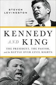 Kennedy and King: The President, the Pastor, and the Battle over Civil Rights