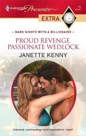 Proud Revenge, Passionate Wedlock (Dark Nights with a Billionaire) (Harlequin Presents Extra, No 75)