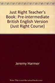 Just Right Teacher's Book: Pre-intermediate British English Version (Just Right Course)