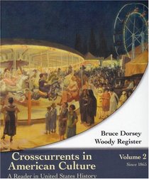 Crosscurrents in American Culture: A Reader in United States History, Volume II: Since 1865