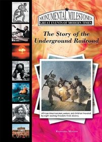 The Story of the Underground Railroad (Monumental Milestones: Great Events of Modern Times)