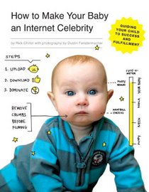 How to Make Your Baby an Internet Celebrity: Guiding Your Child to Success and Fulfillment