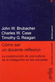Como ser un docente reflexivo/ How to be a Reflexive Teacher: La Construccion De Una Cultura De La Indagacion En Las Escuelas (Didactica General) (Spanish Edition)