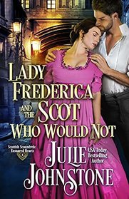 Lady Frederica and the Scot Who Would Not (Scottish Scoundrels: Ensnared Hearts)
