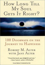 How Long Till My Soul Gets It Right? : 100 Doorways on the Journey to Happiness