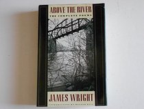 Above the River: The Complete Poems