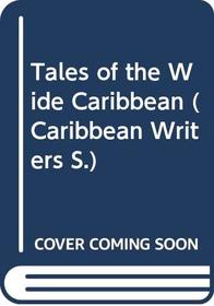 Tales of the Wide Caribbean (Caribbean Writers)