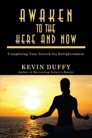 Awaken to the Here and Now: Completing Your Search for Enlightenment
