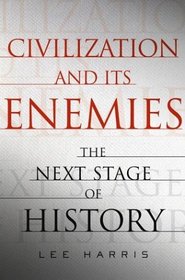 Civilization and Its Enemies : The Next Stage of History