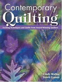 Contemporary Quilting: Exciting Techniques  and Quilts from Award-Winning Quilters
