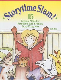 Storytime Slam!: 15 Lesson Plans for Preschool and Primary Story Programs