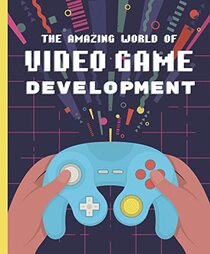 The Amazing World of Video Game Development