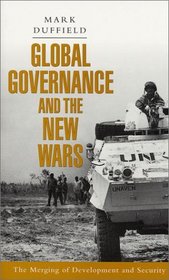 Global Governance and the New Wars : The Merging of Development and Security