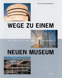 Wege zu einem neuen Museum. Museumsarchitektur im 20. Jahrhundert.