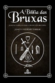 A Bblia das Bruxas. Manual Completo Para a Prtica da Bruxaria (Em Portuguese do Brasil)