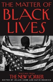 The Matter of Black Lives: Writing from The New Yorker