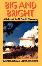 Big and Bright: A History of the McDonald Observatory (History of Science Series)