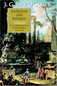 Barbarism and Religion, Vol. 1: The Enlightenments of Edward Gibbon, 1737-1764