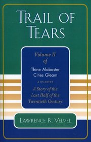 Trail of Tears : Thine Alabaster Cities Gleam: A Story of the Last Half of the Twentieth Century: A Quartet (Thine Alabaster Cities Gleam, a Quartet, Volume ... Al Cities Gleam, a Quartet, Volume 2)