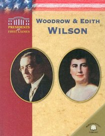 Woodrow & Edith Wilson (Presidents and First Ladies)