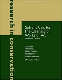 Solvent Gels for the Cleaning of Works of Art: The Residue Question (Research in Conservation)