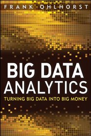 Big Data Analytics: Turning Big Data into Big Money (Wiley and SAS Business Series)