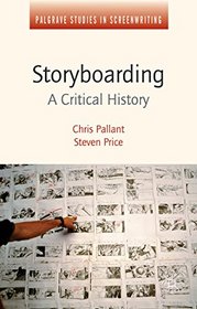 Storyboarding: A Critical History (Palgrave Studies in Screenwriting)