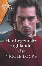 Her Legendary Highlander (Lovers and Legends, Bk 13) (Harlequin Historical, No 1627)