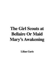 The Girl Scouts at Bellaire Or Maid Mary's Awakening