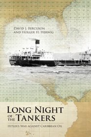 Long Night of the Tankers: Hitler's War against Caribbean Oil (Beyond Boundaries: Canadian Defense and)