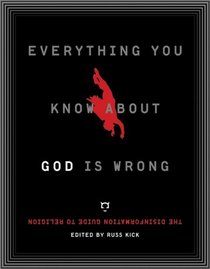 Everything You Know About God Is Wrong: The Disinformation Guide to Religion