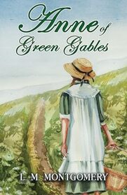 Anne of Green Gables: Part of The Classic Anne of Green Gables Series: Anne of Green Gables Book 1
