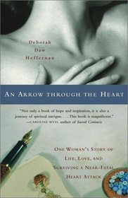 An Arrow Through the Heart : One Woman's Story of Life, Love, and Surviving a Near-Fatal Heart Attack