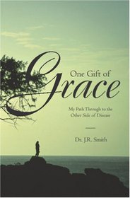 One Gift of Grace: My Path Through to the Other Side of Disease