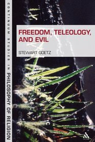 Freedom, Teleology, and Evil (Bloomsbury Studies in Philosophy of Religion)