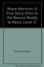 Brave Norman: A True Story (Pets to the Rescue Ready to Read, Level 1)